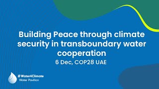 Building Peace through climate security in transboundary water cooperation [upl. by Hudgens]