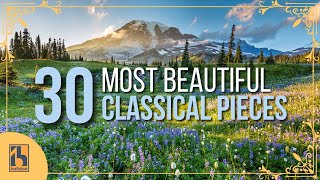 30 Most Beautiful Pieces of Classical Music [upl. by Atnima693]