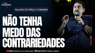 NÃO TENHA MEDO DAS CONTRARIEDADES I Palavra de Força e Coragem I Geraldinho Correia [upl. by Shaya419]