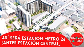 Así será Estación Metro 26 Antes Estación Central  Plan Parcial Estación Central Bogotá Urbanismo [upl. by Desberg]