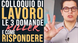 Affrontare un colloquio di lavoro 🛠️ Come rispondere alle 3 domande killer [upl. by Allez520]