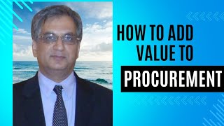 PROCUCEMENT VALUE amp WAYS TO ADD VALUE TO PROCUREMENT [upl. by Downes]