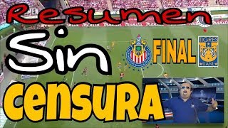 RESUMEN FINAL CHIVAS VS TIGRES SIN CENSURA [upl. by Homerus367]