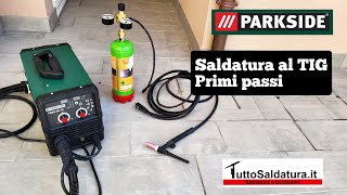 SALDATURA AL TIG PRIMI PASSI  SALDATRICE PARKSIDE PMSG 200 A2  WELDING WIG MACHINE  PARTE DUE [upl. by Blithe]