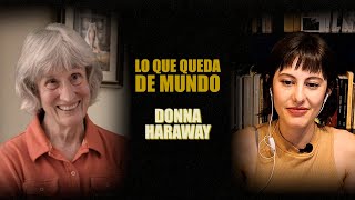 LO QUE QUEDA DE MUNDO Donna Haraway [upl. by Ielarol]