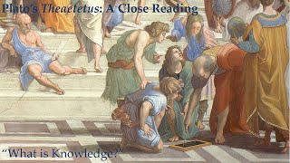 What is Knowledge Platos Theaetetus A Close Reading 1 [upl. by Osmund]