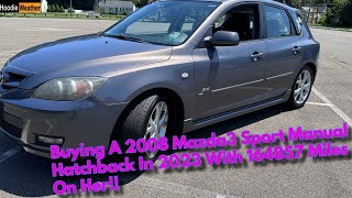 Buying A 2008 Mazda3 s Sport Manual Hatchback In 2023 With 164857 Miles On Her [upl. by Yecnay52]