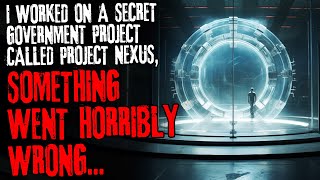 I worked on a secret government project called project nexus something went horribly wrong [upl. by Asiled47]