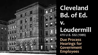 Cleveland Bd of Ed v Loudermill  Due Process Hearings for Government Employees [upl. by Eniaral]