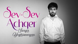 Sargis Yeghiazaryan  Sev Sev Achqer [upl. by Arissa]