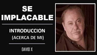 Introduccion  Acerca de Mi  Parte 1 de 22  Audiolibro Se Implacable  David X [upl. by Staten555]