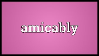 Amicably Meaning [upl. by Nowad]