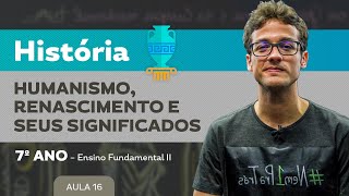 Humanismo Renascimento e seus significados – História – 7º ano – Ensino Fundamental [upl. by Yaffit]