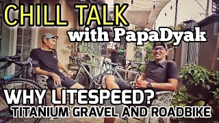 LITESPEED USER  GRAVEL and ROADBIKE  Chill Talk with PapaDyak [upl. by Ettenaj442]