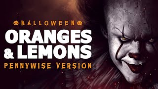 Oranges and Lemons  IT  Pennywise Version [upl. by Yhtac]