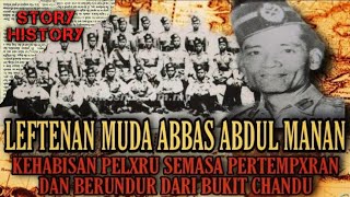 kISAH LEFTENAN MUDA ABBAS ABDUL MANAN  MELARIKAN DIRI KETIKA PERT3MPXRAN BUKIT CHANDU [upl. by Itoc]