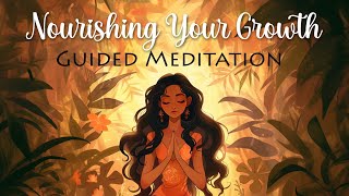 Nourishing Your Growth  Guided Meditation [upl. by Ariday]