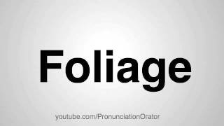 How to Pronounce Foliage [upl. by Jsandye407]