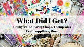 What Did I Get Hobbycraft Charity Shops Thompsons Craft Supplies amp More [upl. by Cacie659]