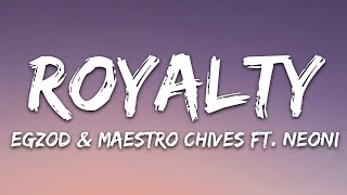 Egzod amp Maestro Chives  Royalty Lyrics ft Neoni [upl. by Derraj]