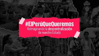 ElPerúQueQueremos Reimaginando la descentralización de nuestro Estado  En vivo [upl. by Ellekim574]