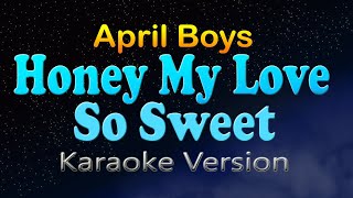 HONEY MY LOVE SO SWEET  April Boys HD Karaoke [upl. by Giulio816]