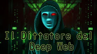 Il Dittatore del DEEP WEB  Creepypasta 95 [upl. by Phenica]