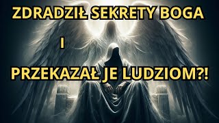 Anioł Który ZDRADZIŁ Sekrety Boga i Przekazał Tajemną Wiedzę Ludziom [upl. by Endo]