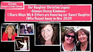 Christins LegacyAlways Choose KindnessSharing Ways We amp Others are Honoring our Sweet Daughter [upl. by Floro54]