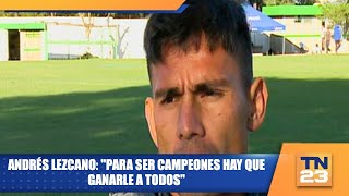 Andrés Lezcano quotPara ser campeones hay que ganarle a todosquot [upl. by Drescher]