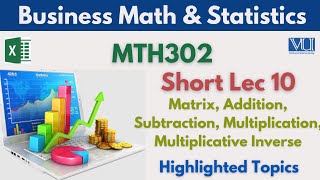 MTH302 Short Lecture 10MatrixAddition of MatrixSubtractionMultiplicationMultiplicative Inverse [upl. by Brittni]