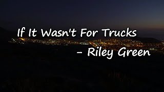 Riley Green  If It Wasnt For Trucks Lyrics [upl. by Tsui]