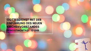 Gottesdienst zur Einführung des neuen Kirchenvorstands [upl. by Abie]