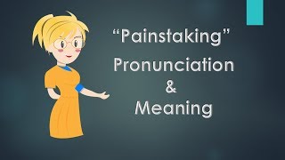 Painstaking Meaning and Example Sentences [upl. by Scheider200]