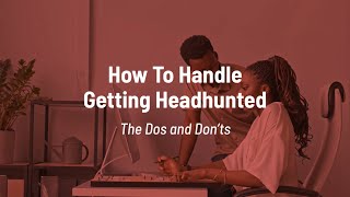 How To Handle Getting Headhunted The Dos amp Donts [upl. by Richmound]