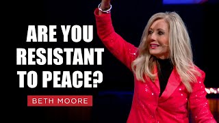 Are You Resistant to Peace  Beth Moore  The Fight for Peace Pt 2 [upl. by Aicek]