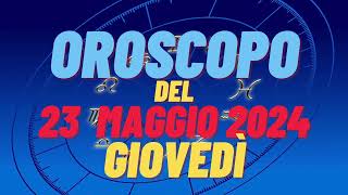 Oroscopo 23 maggio 2024 giovedì 🌟segni oroscopo di oggi 23 maggio oroscopo del giorno 23 maggio 2024 [upl. by Anjali]