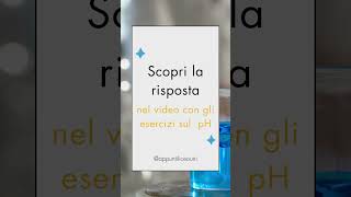 Quiz pH di una soluzione  esercizi di chimica chemistry pH acido base [upl. by Thurmond]