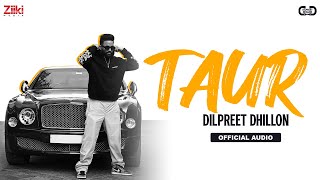 TAUR OFFICIAL SONG DILPREET DHILLON  DESI CREW  LATEST PUNJABI SONG 2023  NEW PUNJABI SONGS [upl. by Barcus]