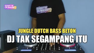 DJ TAK SEGAMPANG ITU  JUNGLE DUTCH BASS BETON TERBARU 2023 [upl. by Bertram]