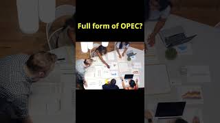 संगठन OPEC का फुल फॉर्म क्या होता है What is the full form of OPEC shorts [upl. by Ellehciram]