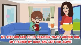 My Stepson Lied to His Teacher That I Abused Him So I Packed My Bags and Left Him Alone [upl. by Beckerman]