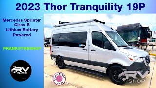 2023 Thor Tranquility 19P  Mercedes Sprinter Class B  Lithium Battery Powered  Walk Through [upl. by Gower]