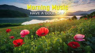 BEAUTIFUL GOOD MORNING MUSIC  Boost Positive Energy  Morning Meditation Music For Waking Up Relax [upl. by Normalie]