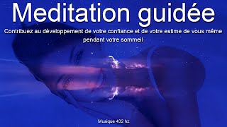 Méditation guidée  Contribuez à lestime et à la confiance en vous pendant votre sommeil [upl. by Hcurob970]