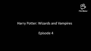 Harry Potter Wizards and Vampires Episode 4 [upl. by Ursala]