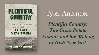 Tyler Anbinder  Plentiful Country The Great Potato Famine and the Making of Irish New York [upl. by Adnuhsed828]