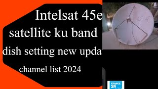 How to Intelsat 45e satellite ku band dish setting new update channel list 2024 [upl. by Sorci]