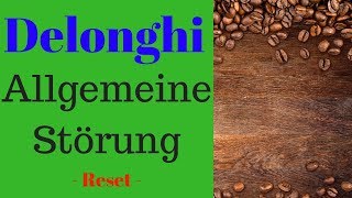 ⭐⭐⭐⭐ Delonghi Reset durchführen  Allgemeine Störung beheben durch Reset der DeLonghi ✅✅ [upl. by Aniretac266]