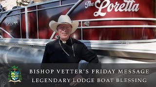 Bishop Vetters Friday Message  Legendary Lodge Boat Blessing amp Christening [upl. by Jarid]